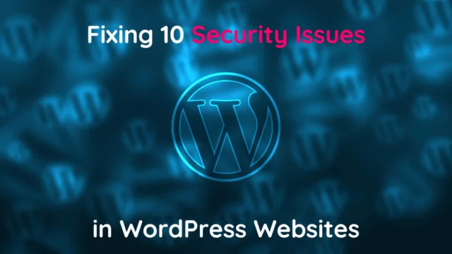 Fixing 10 Security Issues in WordPress Websites