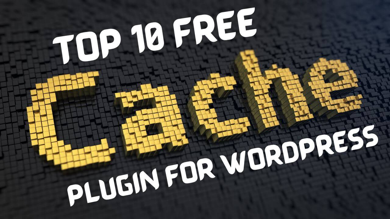 Top 10 Free Cache Plugins for WordPress